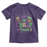 Funny Mardi Gras Toddler T Shirt Glitter Print We Don't Hide The Crazy We Parade It