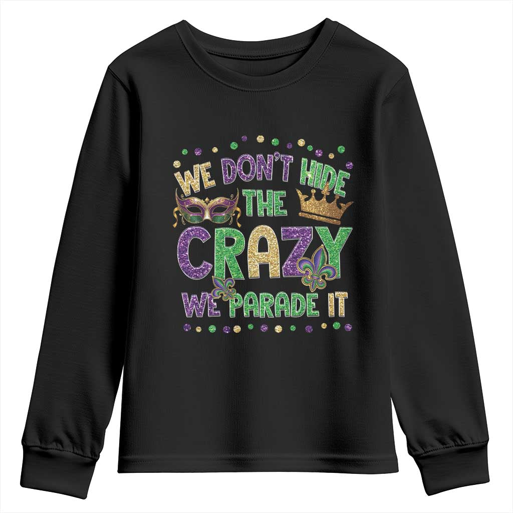 Funny Mardi Gras Youth Sweatshirt Glitter Print We Don't Hide The Crazy We Parade It