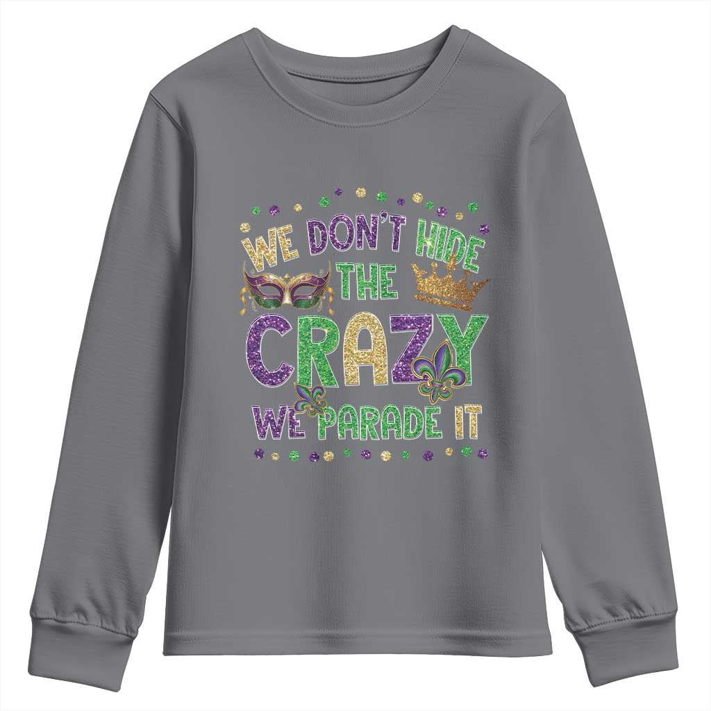 Funny Mardi Gras Youth Sweatshirt Glitter Print We Don't Hide The Crazy We Parade It