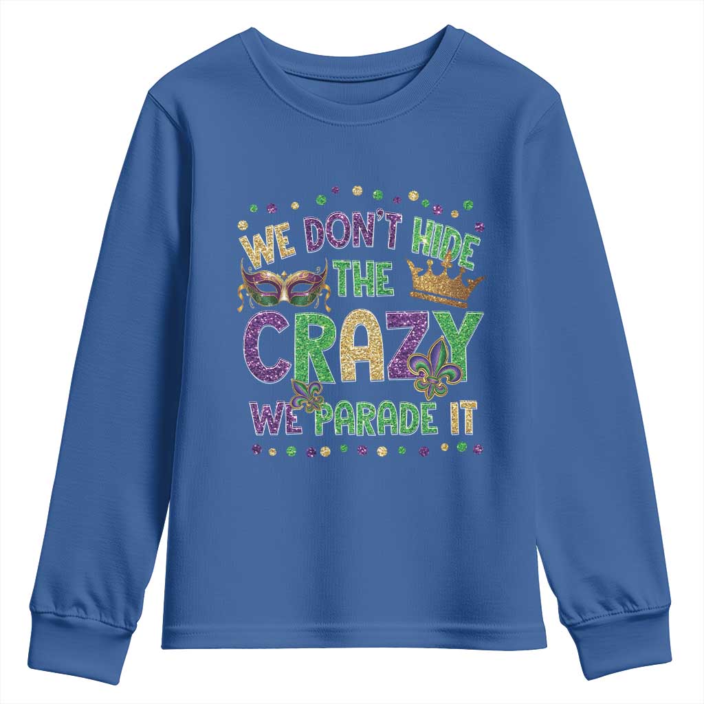 Funny Mardi Gras Youth Sweatshirt Glitter Print We Don't Hide The Crazy We Parade It