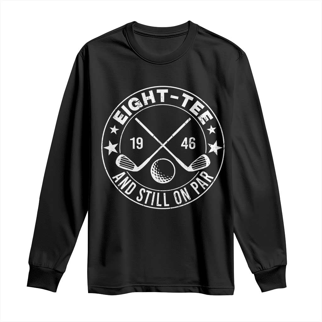 80th Birthday Golf Long Sleeve Shirt Vintage 1946 Eight Tee And Still On Par Golf Lover Gift