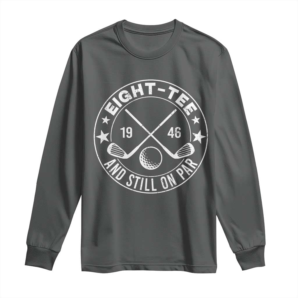 80th Birthday Golf Long Sleeve Shirt Vintage 1946 Eight Tee And Still On Par Golf Lover Gift