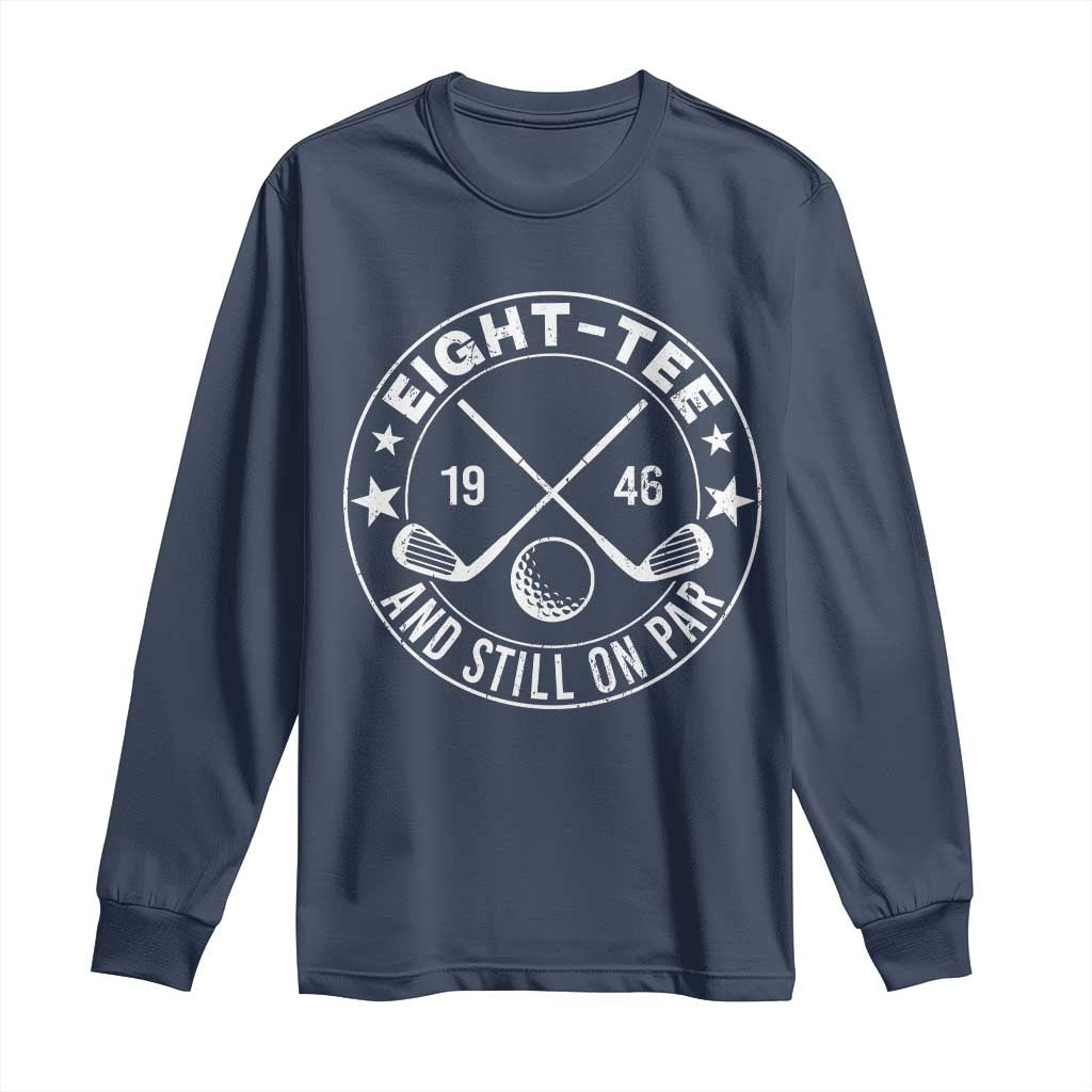 80th Birthday Golf Long Sleeve Shirt Vintage 1946 Eight Tee And Still On Par Golf Lover Gift