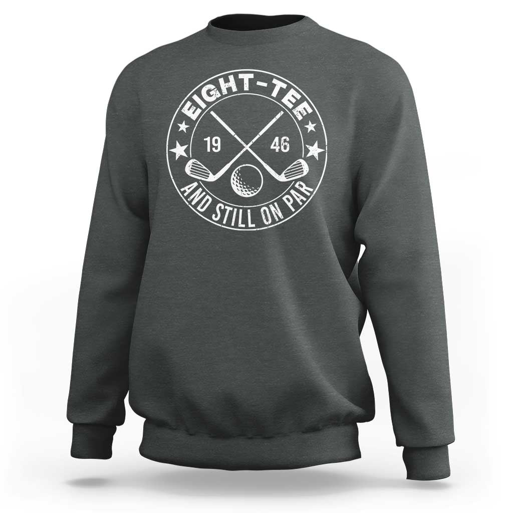 80th Birthday Golf Sweatshirt Vintage 1946 Eight Tee And Still On Par Golf Lover Gift