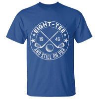 80th Birthday Golf T Shirt Vintage 1946 Eight Tee And Still On Par Golf Lover Gift