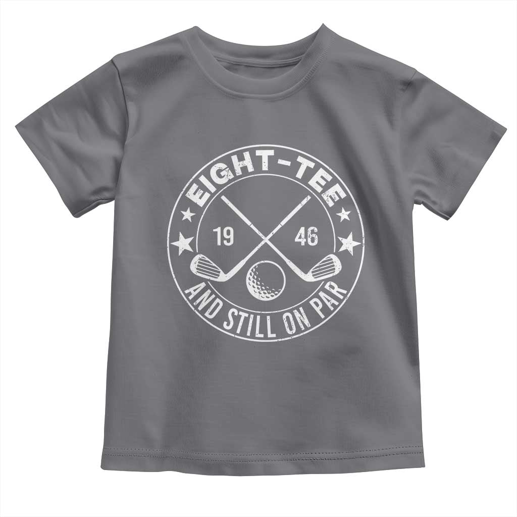 80th Birthday Golf Toddler T Shirt Vintage 1946 Eight Tee And Still On Par Golf Lover Gift
