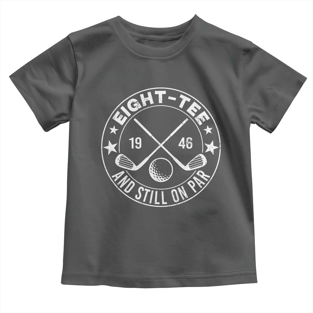 80th Birthday Golf Toddler T Shirt Vintage 1946 Eight Tee And Still On Par Golf Lover Gift