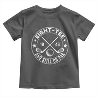 80th Birthday Golf Toddler T Shirt Vintage 1946 Eight Tee And Still On Par Golf Lover Gift