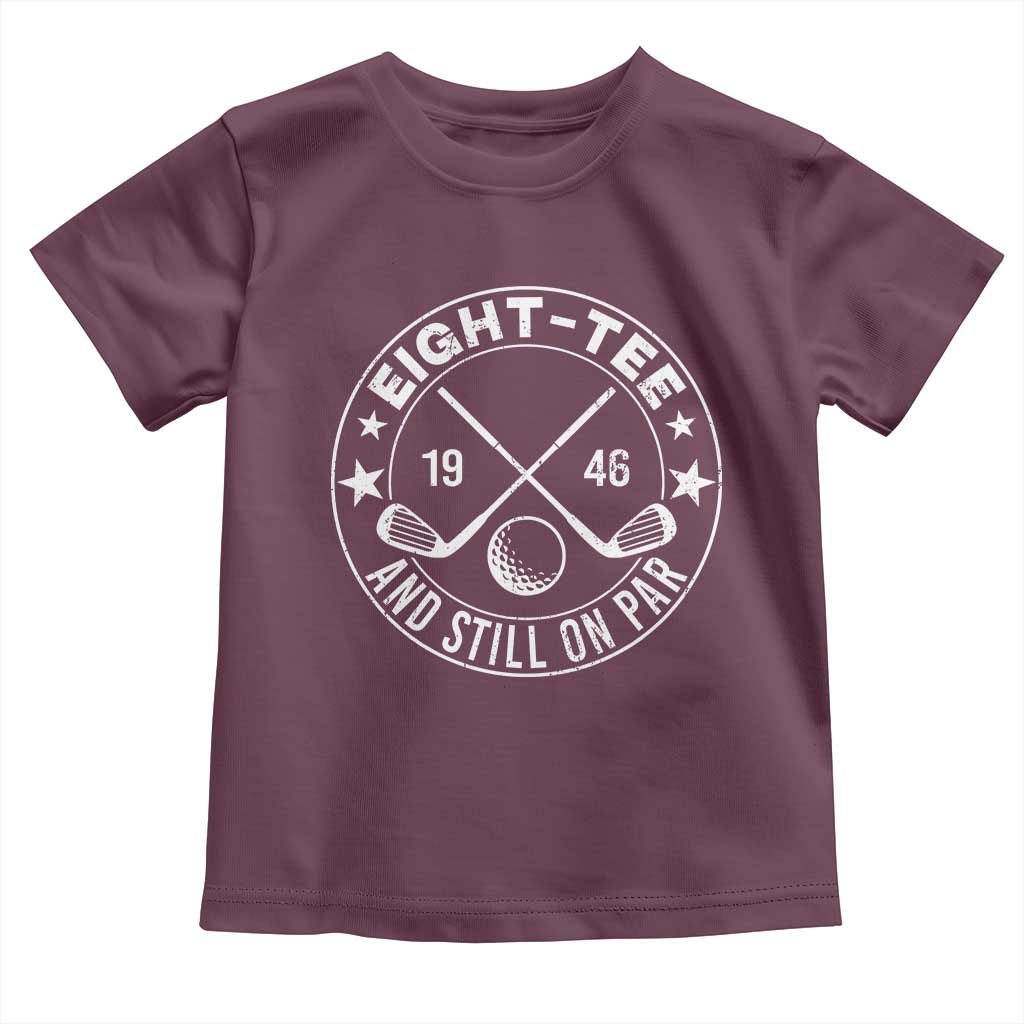 80th Birthday Golf Toddler T Shirt Vintage 1946 Eight Tee And Still On Par Golf Lover Gift