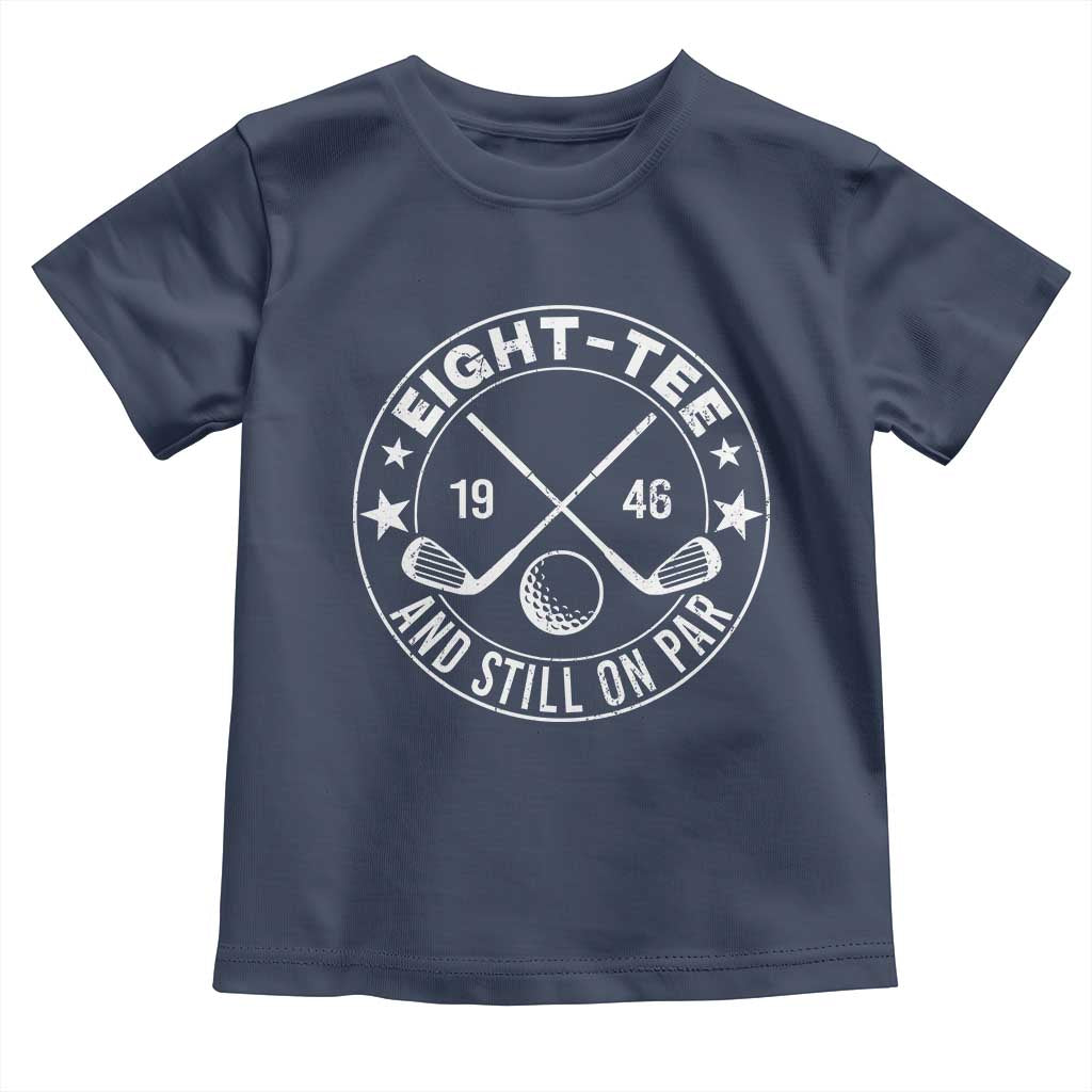 80th Birthday Golf Toddler T Shirt Vintage 1946 Eight Tee And Still On Par Golf Lover Gift