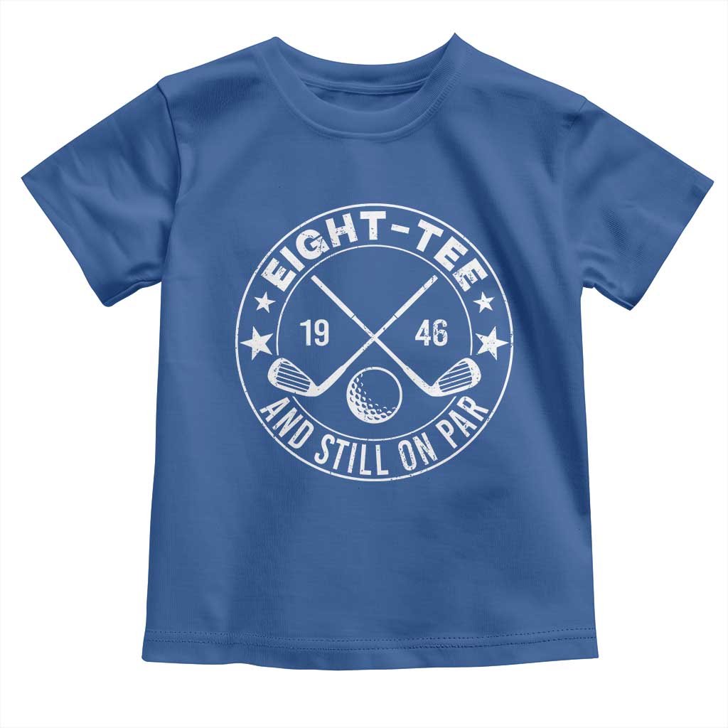 80th Birthday Golf Toddler T Shirt Vintage 1946 Eight Tee And Still On Par Golf Lover Gift