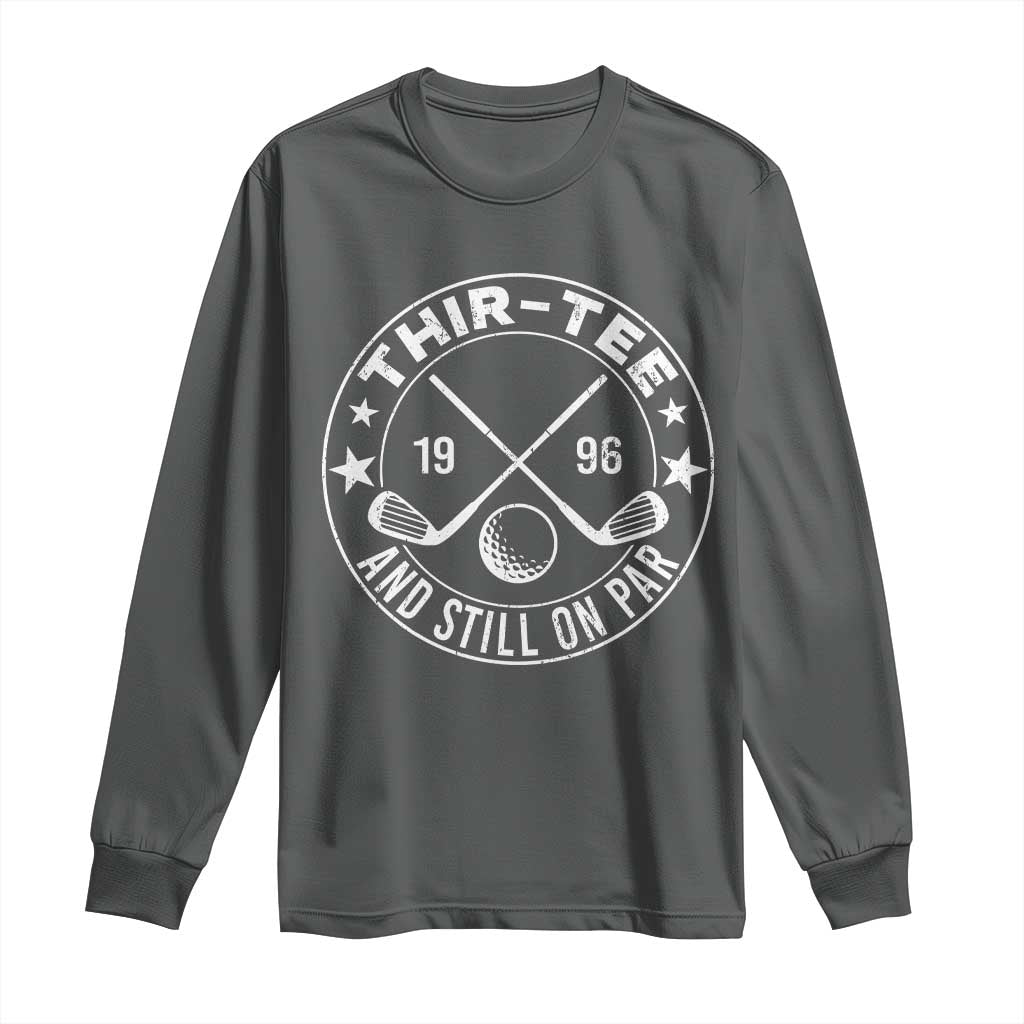 30th Birthday Golf Long Sleeve Shirt Vintage 1996 Thir Tee And Still On Par Golf Lover Gift