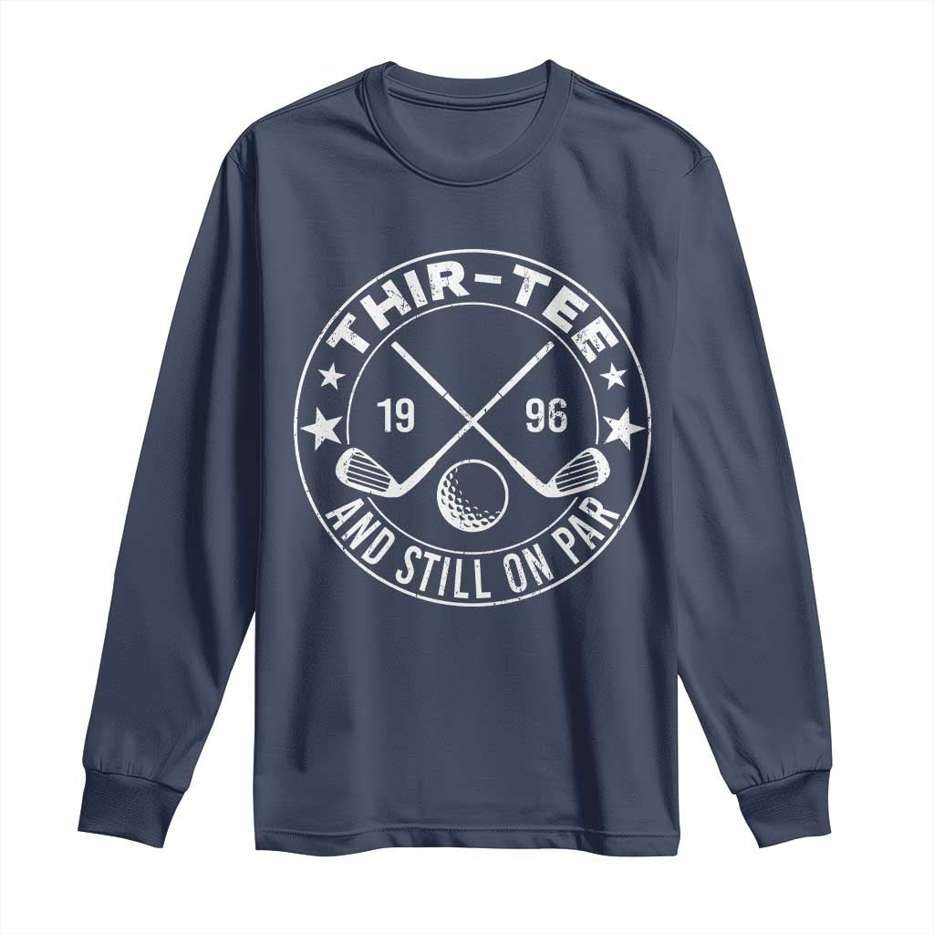30th Birthday Golf Long Sleeve Shirt Vintage 1996 Thir Tee And Still On Par Golf Lover Gift
