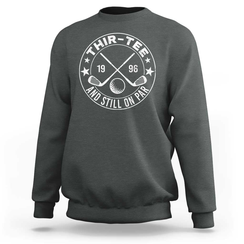 30th Birthday Golf Sweatshirt Vintage 1996 Thir Tee And Still On Par Golf Lover Gift