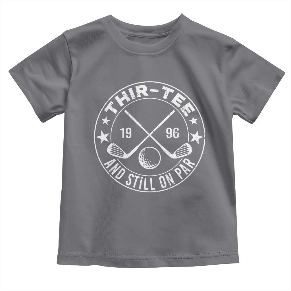 30th Birthday Golf Toddler T Shirt Vintage 1996 Thir Tee And Still On Par Golf Lover Gift
