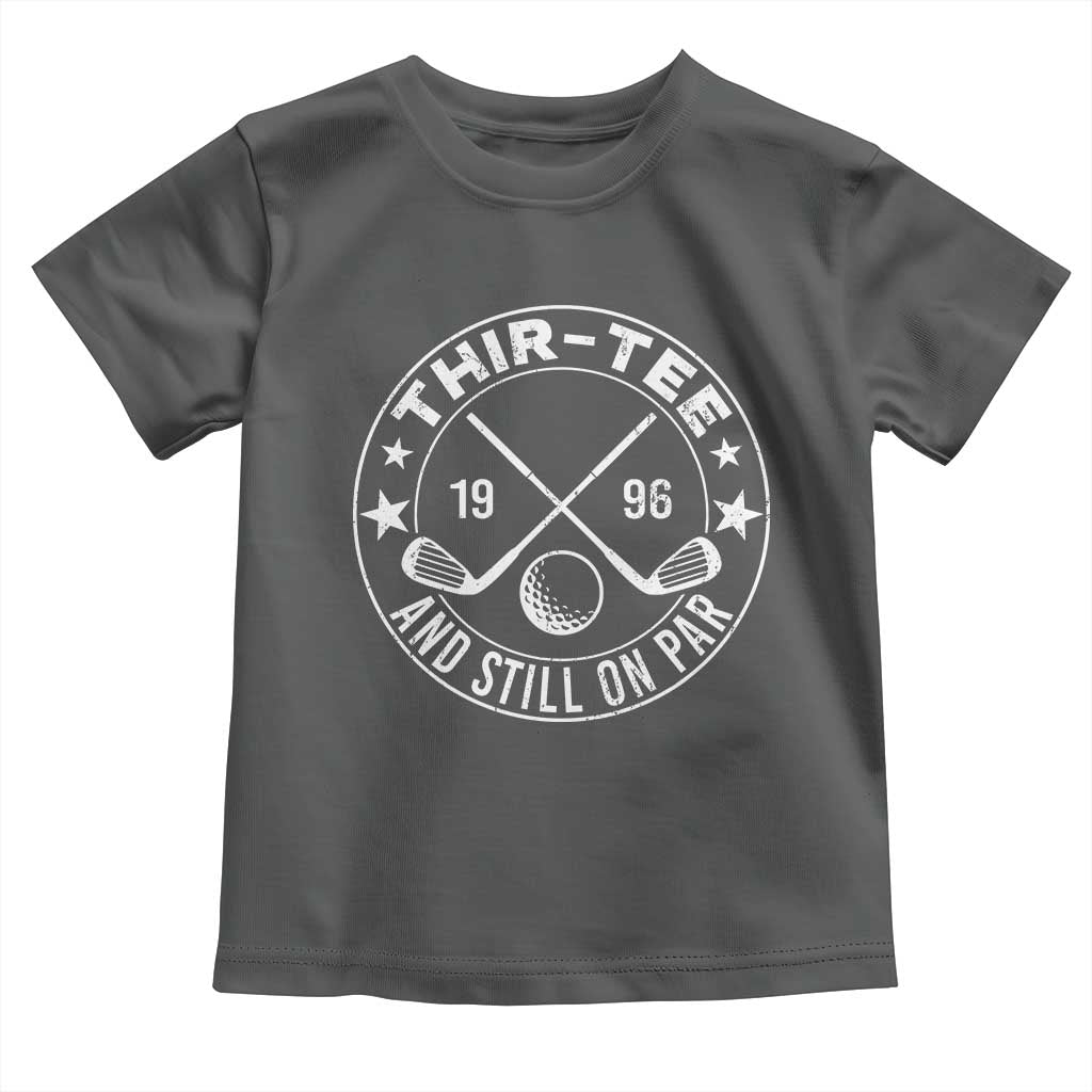 30th Birthday Golf Toddler T Shirt Vintage 1996 Thir Tee And Still On Par Golf Lover Gift