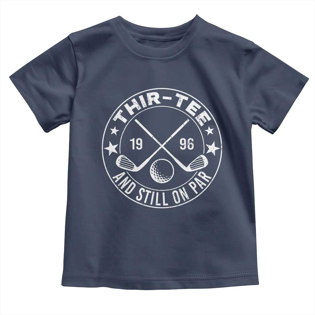 30th Birthday Golf Toddler T Shirt Vintage 1996 Thir Tee And Still On Par Golf Lover Gift