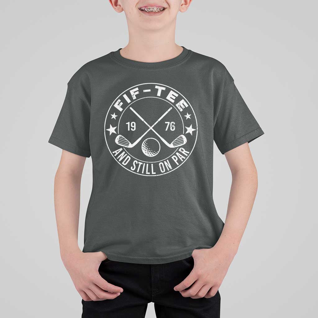 50th Birthday Golf T Shirt For Kid Vintage 1976 Fif Tee And Still On Par Golf Lover Gift