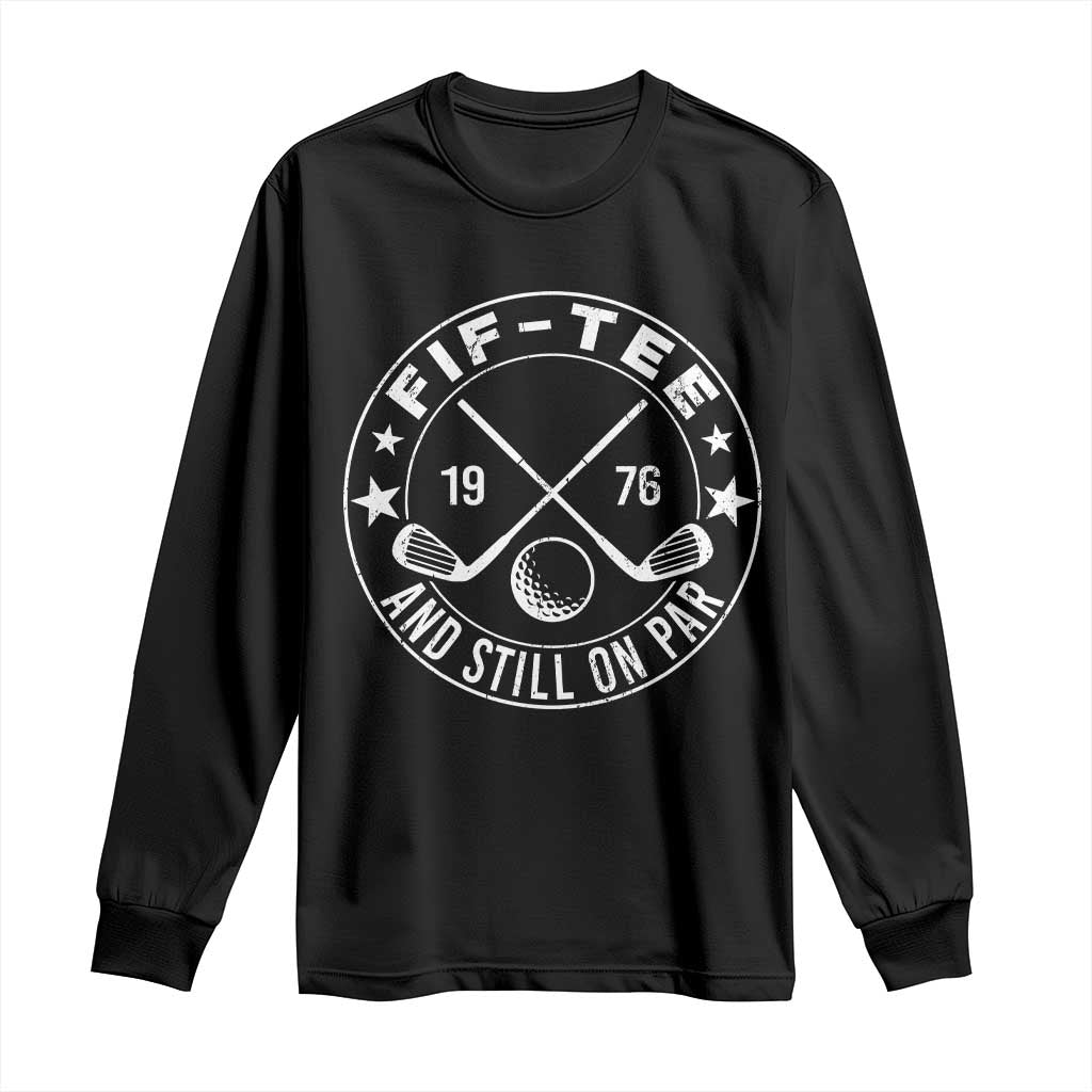 50th Birthday Golf Long Sleeve Shirt Vintage 1976 Fif Tee And Still On Par Golf Lover Gift