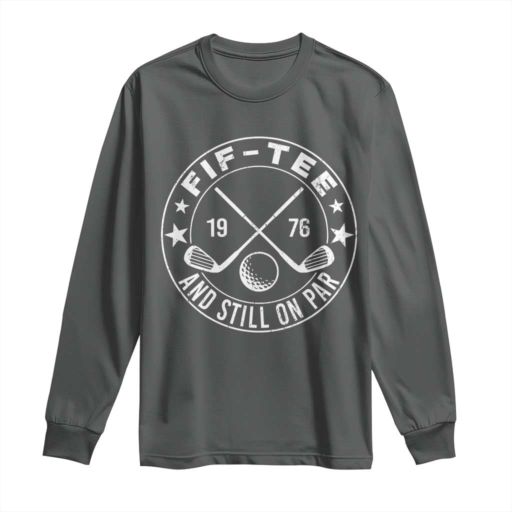 50th Birthday Golf Long Sleeve Shirt Vintage 1976 Fif Tee And Still On Par Golf Lover Gift