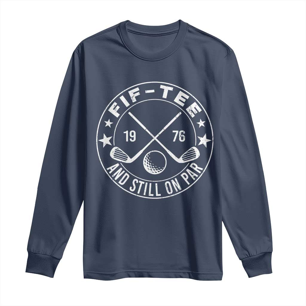 50th Birthday Golf Long Sleeve Shirt Vintage 1976 Fif Tee And Still On Par Golf Lover Gift