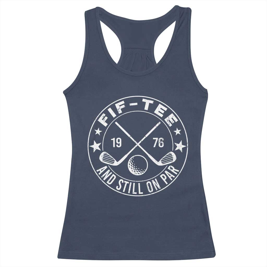 50th Birthday Golf Racerback Tank Top Vintage 1976 Fif Tee And Still On Par Golf Lover Gift