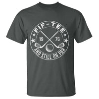 50th Birthday Golf T Shirt Vintage 1976 Fif Tee And Still On Par Golf Lover Gift