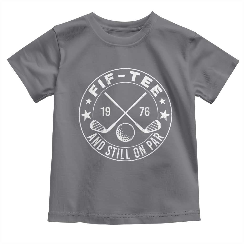 50th Birthday Golf Toddler T Shirt Vintage 1976 Fif Tee And Still On Par Golf Lover Gift