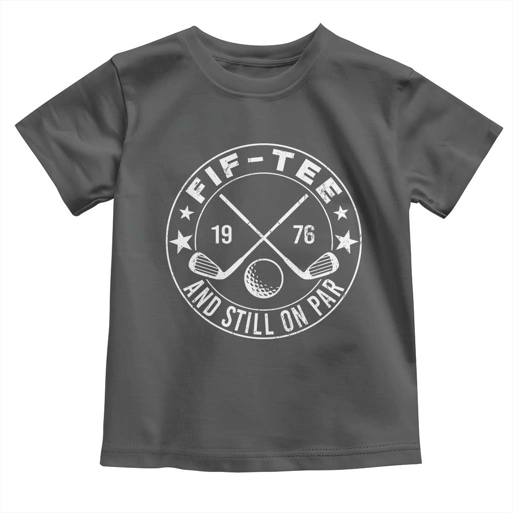 50th Birthday Golf Toddler T Shirt Vintage 1976 Fif Tee And Still On Par Golf Lover Gift