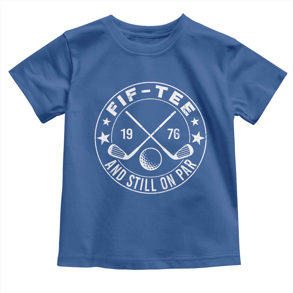 50th Birthday Golf Toddler T Shirt Vintage 1976 Fif Tee And Still On Par Golf Lover Gift
