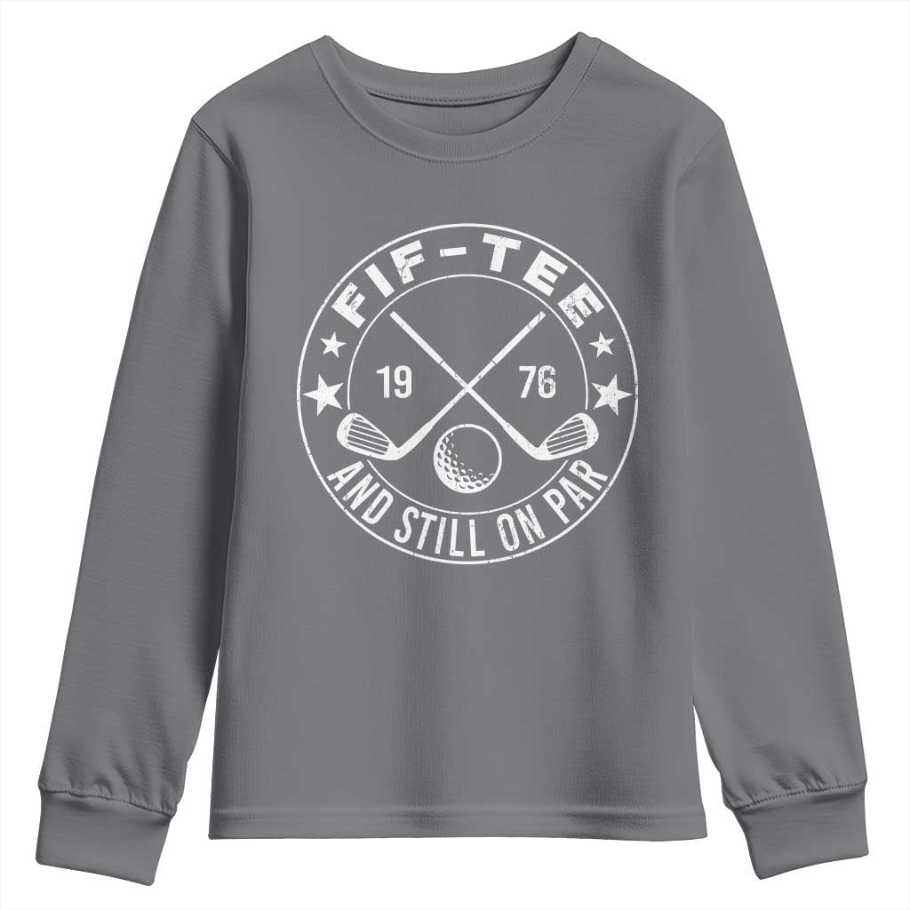 50th Birthday Golf Youth Sweatshirt Vintage 1976 Fif Tee And Still On Par Golf Lover Gift
