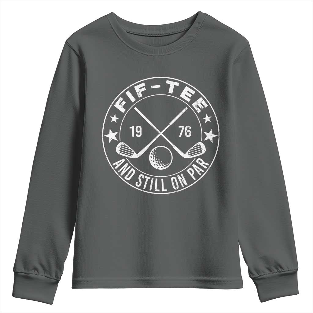 50th Birthday Golf Youth Sweatshirt Vintage 1976 Fif Tee And Still On Par Golf Lover Gift