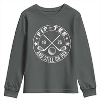 50th Birthday Golf Youth Sweatshirt Vintage 1976 Fif Tee And Still On Par Golf Lover Gift