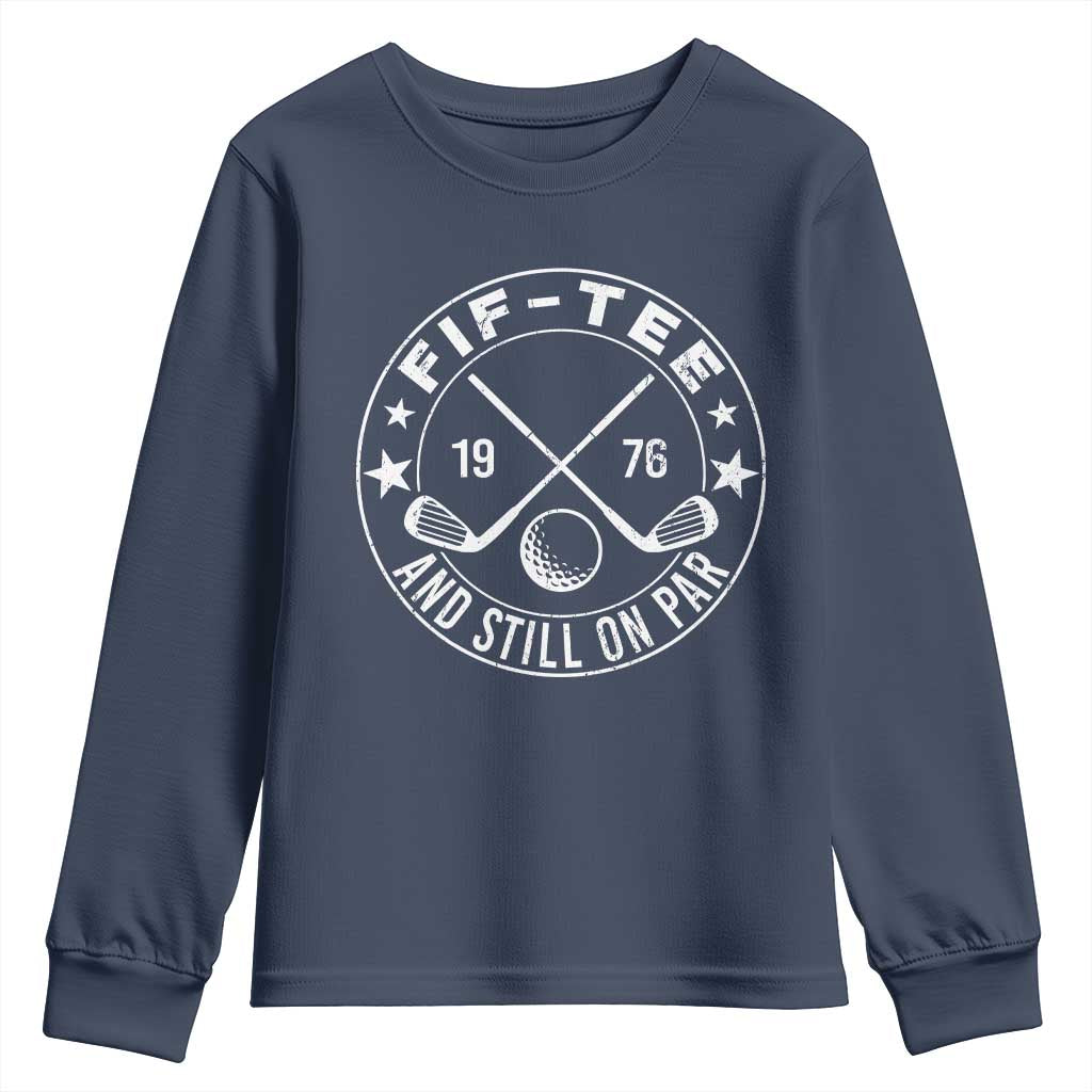 50th Birthday Golf Youth Sweatshirt Vintage 1976 Fif Tee And Still On Par Golf Lover Gift