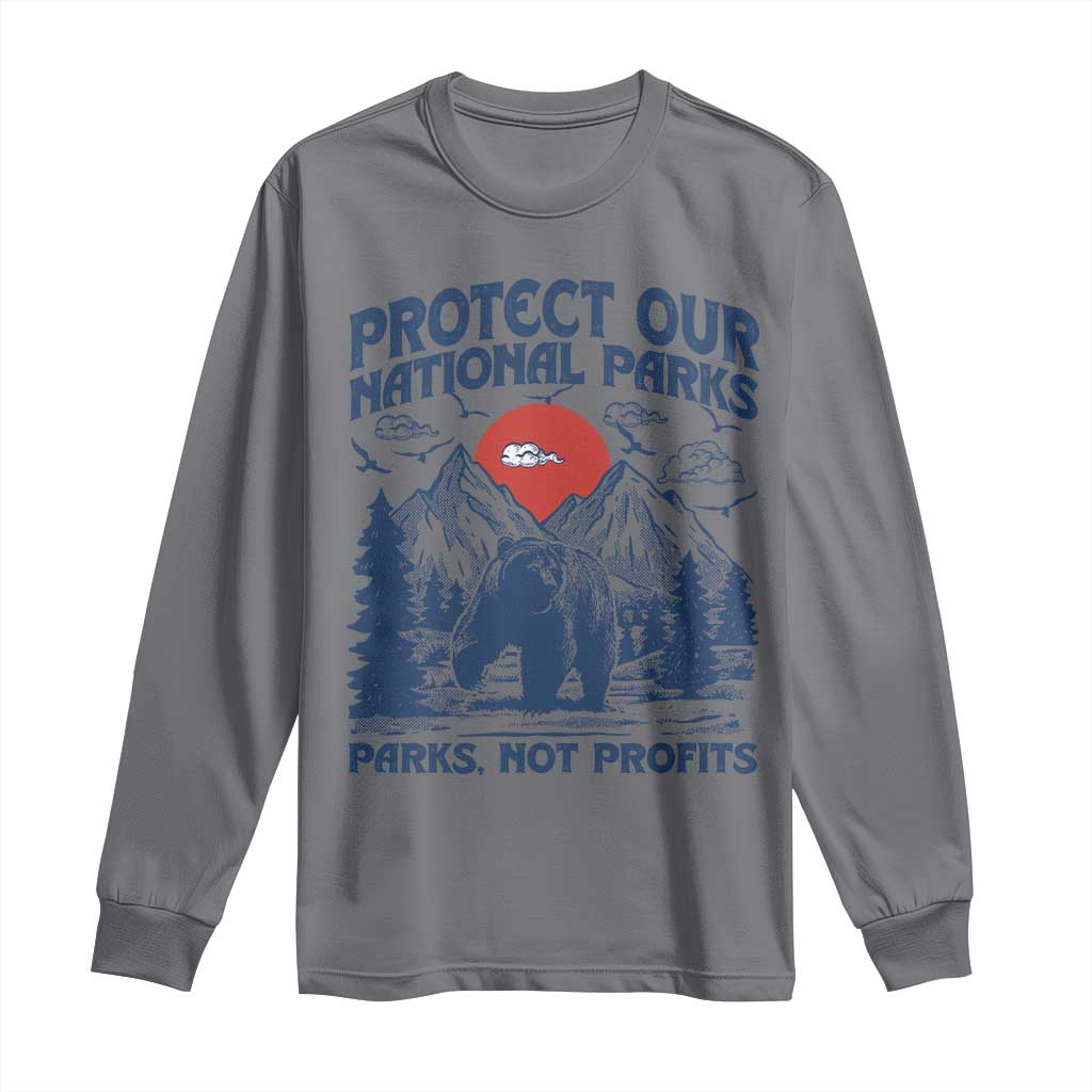 Protect Our National Parks Long Sleeve Shirt Parks Not Profits Wildlife Forestcore