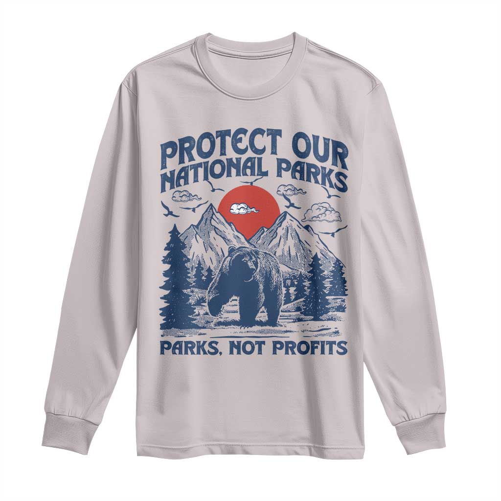 Protect Our National Parks Long Sleeve Shirt Parks Not Profits Wildlife Forestcore