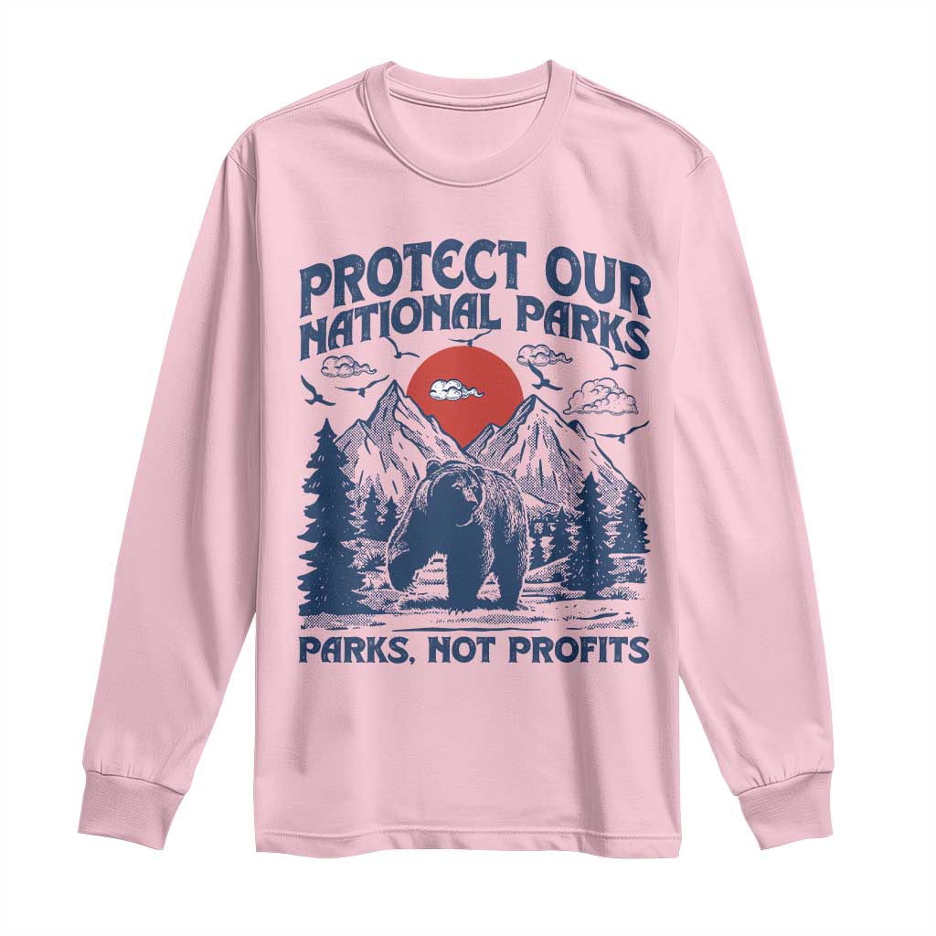 Protect Our National Parks Long Sleeve Shirt Parks Not Profits Wildlife Forestcore