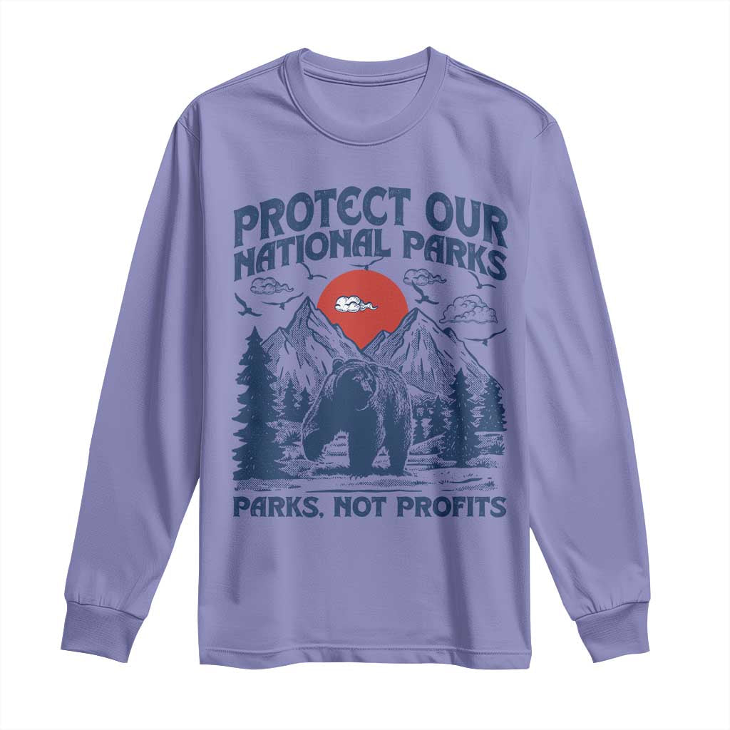 Protect Our National Parks Long Sleeve Shirt Parks Not Profits Wildlife Forestcore