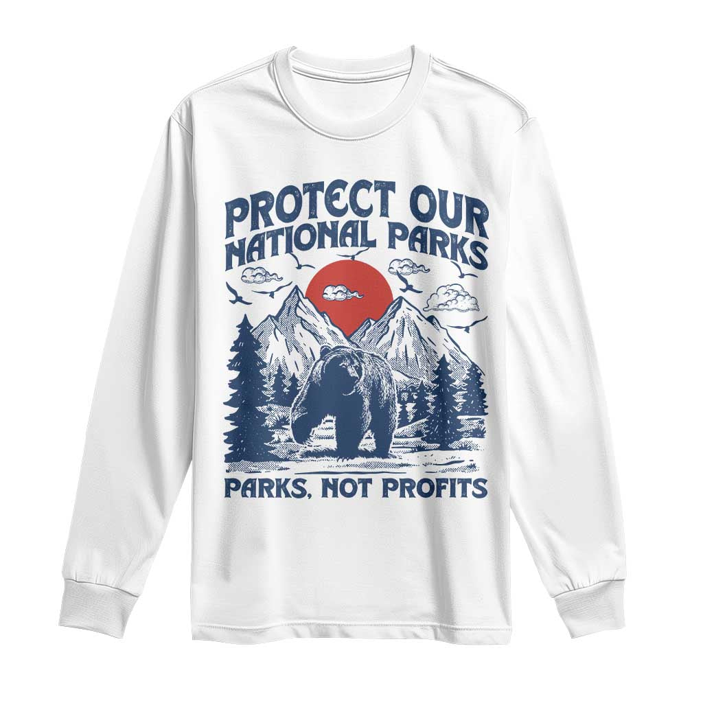 Protect Our National Parks Long Sleeve Shirt Parks Not Profits Wildlife Forestcore