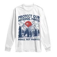 Protect Our National Parks Long Sleeve Shirt Parks Not Profits Wildlife Forestcore