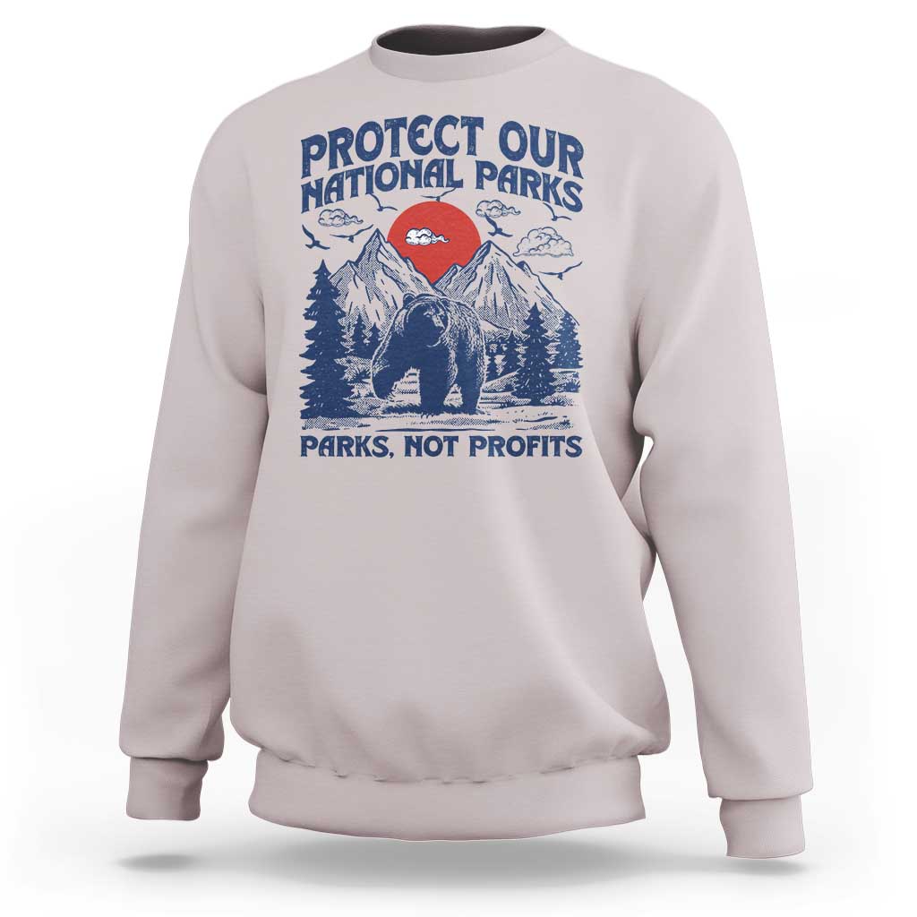 Protect Our National Parks Sweatshirt Parks Not Profits Wildlife Forestcore