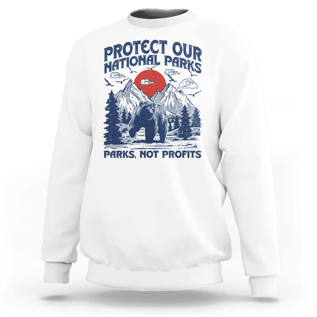 Protect Our National Parks Sweatshirt Parks Not Profits Wildlife Forestcore
