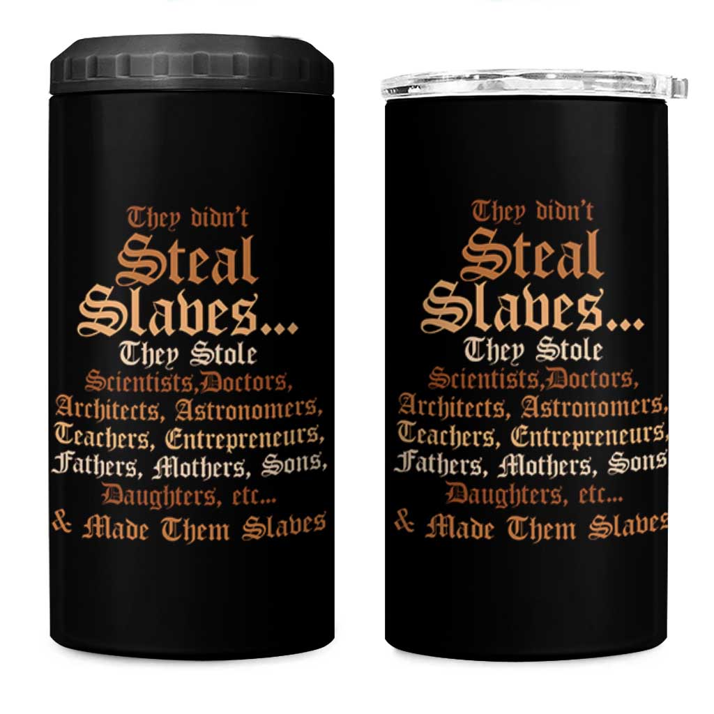 They Didn't Steal Slaves Black History 4 in 1 Can Cooler Tumbler Juneteenth Black Freedom