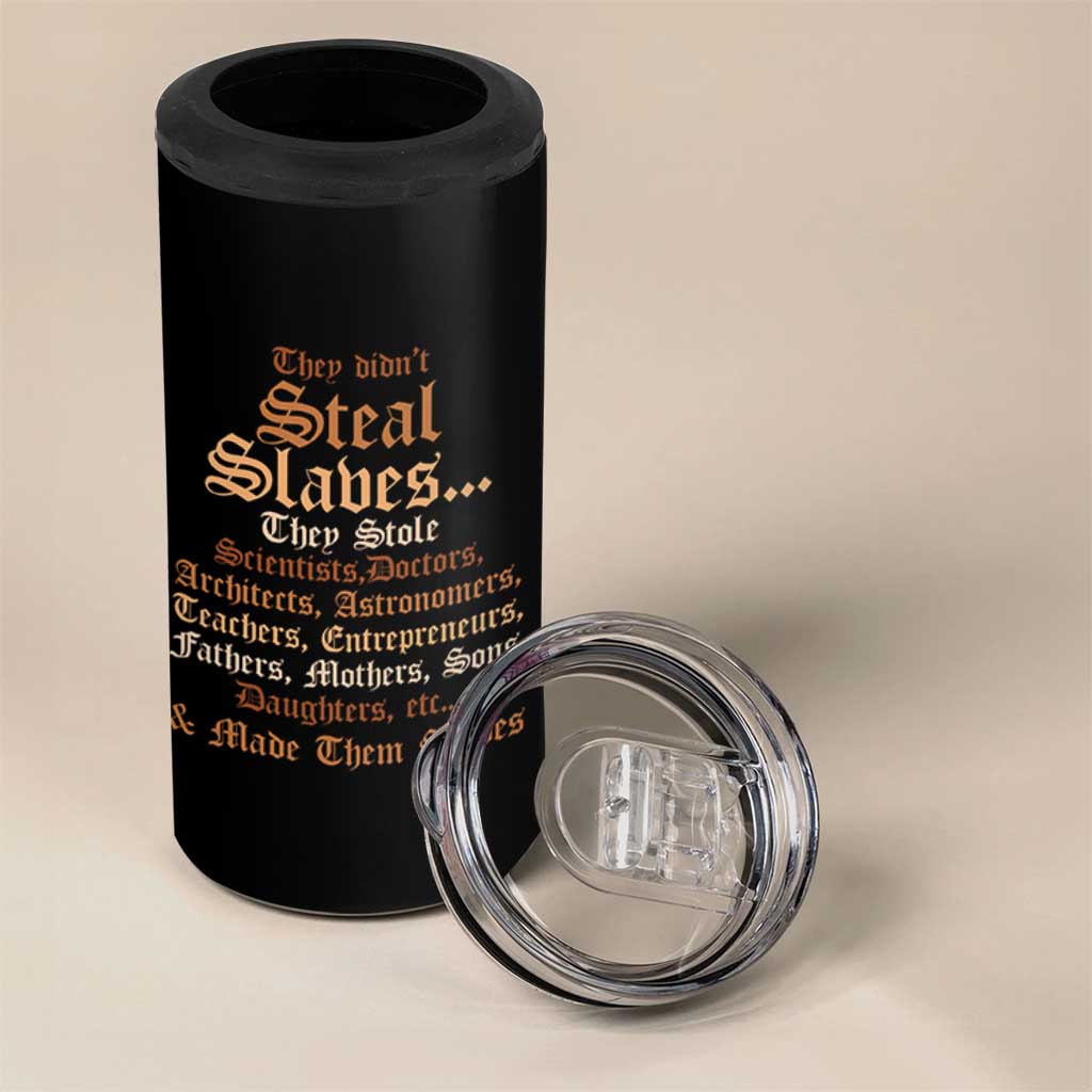 They Didn't Steal Slaves Black History 4 in 1 Can Cooler Tumbler Juneteenth Black Freedom