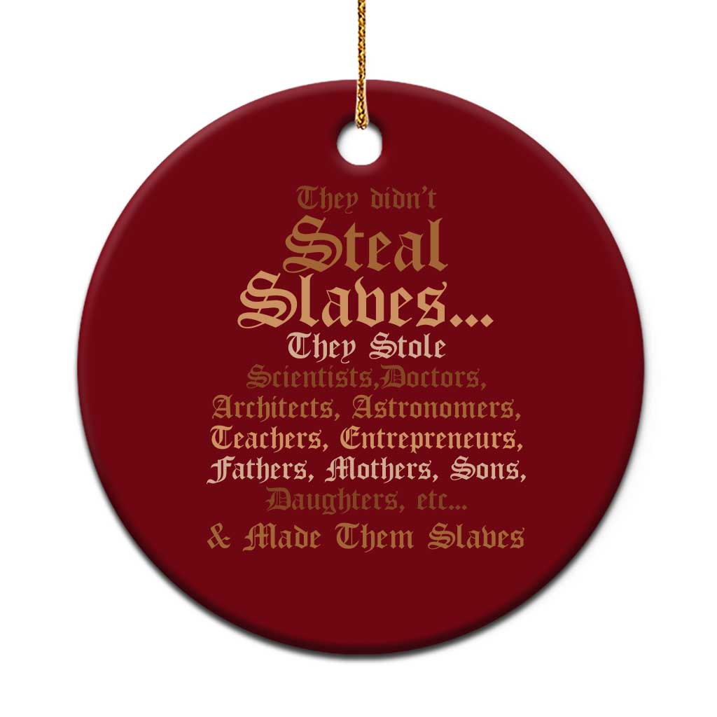 They Didn't Steal Slaves Black History Ceramic Ornament Juneteenth Black Freedom - Wonder Print Shop