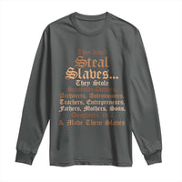 They Didn't Steal Slaves Black History Long Sleeve Shirt Juneteenth Black Freedom