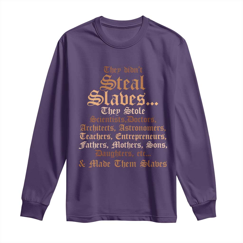 They Didn't Steal Slaves Black History Long Sleeve Shirt Juneteenth Black Freedom