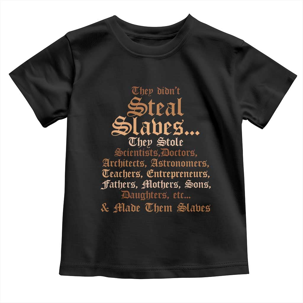 They Didn't Steal Slaves Black History Toddler T Shirt Juneteenth Black Freedom