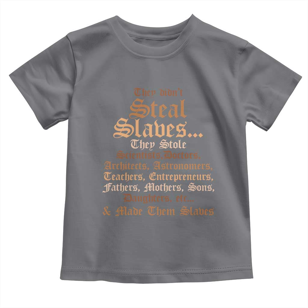 They Didn't Steal Slaves Black History Toddler T Shirt Juneteenth Black Freedom
