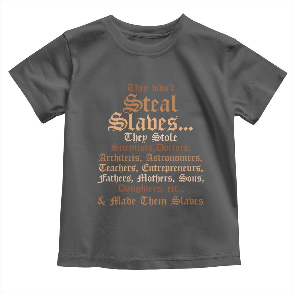 They Didn't Steal Slaves Black History Toddler T Shirt Juneteenth Black Freedom